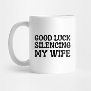 Good-Luck-Silencing-My-Wife Mug